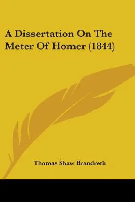 A Dissertation On The Meter Of Homer (1844) by Thomas Shaw Brandreth
