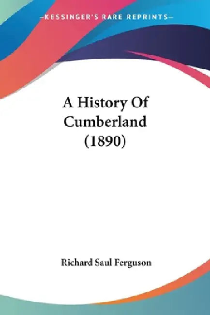 A History Of Cumberland (1890) by Richard Saul Ferguson