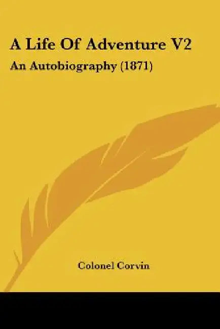 A Life Of Adventure V2: An Autobiography (1871) by Colonel Corvin