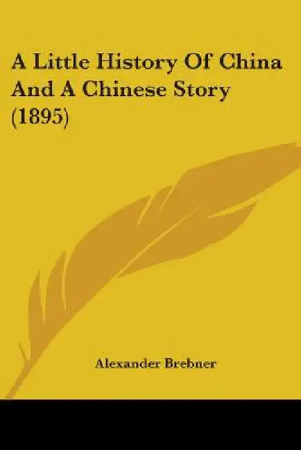 A Little History Of China And A Chinese Story (1895) by Alexander Brebner
