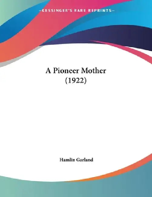 A Pioneer Mother (1922) by Hamlin Garland