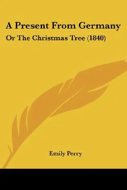 A Present From Germany: Or The Christmas Tree (1840) by Emily Perry