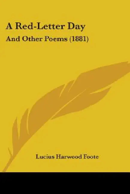 A Red-Letter Day: And Other Poems (1881) by Lucius Harwood Foote