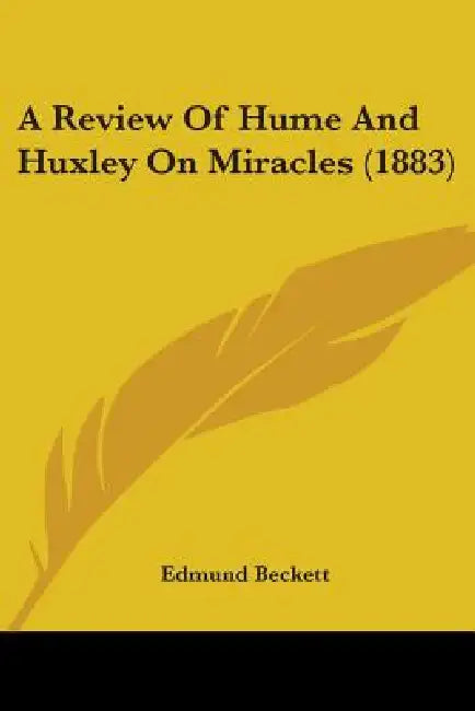 A Review Of Hume And Huxley On Miracles (1883) by Edmund Beckett