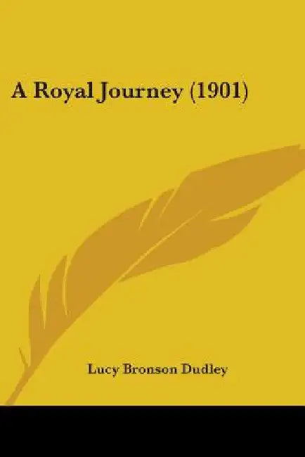 A Royal Journey (1901) by Lucy Bronson Dudley