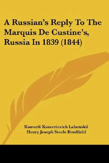 A Russian's Reply To The Marquis De Custine's, Russia In 1839 (1844) by Ksaverii Ksaverievich Labenskii, Henry Joseph Steele Bradfield