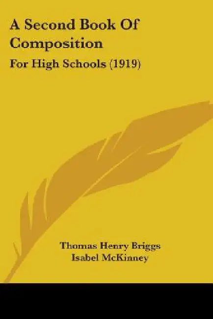 A Second Book Of Composition: For High Schools (1919) by Thomas Henry Briggs, Isabel McKinney