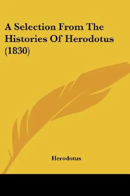 A Selection From The Histories Of Herodotus (1830) by Herodotus