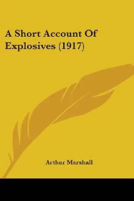 A Short Account Of Explosives (1917) by Arthur Marshall
