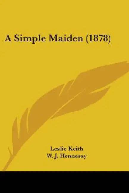 A Simple Maiden (1878) by Leslie Keith, W. J. Hennessy