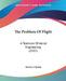 The Problem Of Flight: A Textbook Of Aerial Engineering (1907) by Herbert Chatley