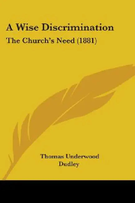 A Wise Discrimination: The Church's Need (1881) by Thomas Underwood Dudley