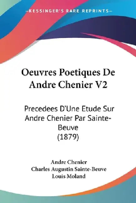 Oeuvres Poetiques De Andre Chenier V2: Precedees D'Une Etude Sur Andre Chenier Par Sainte-Beuve (1879) by Andre Chenier, Charles Augustin Sainte-Beuve, Louis Moland