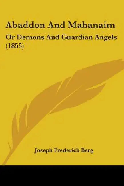 Abaddon And Mahanaim: Or Demons And Guardian Angels (1855) by Joseph Frederick Berg