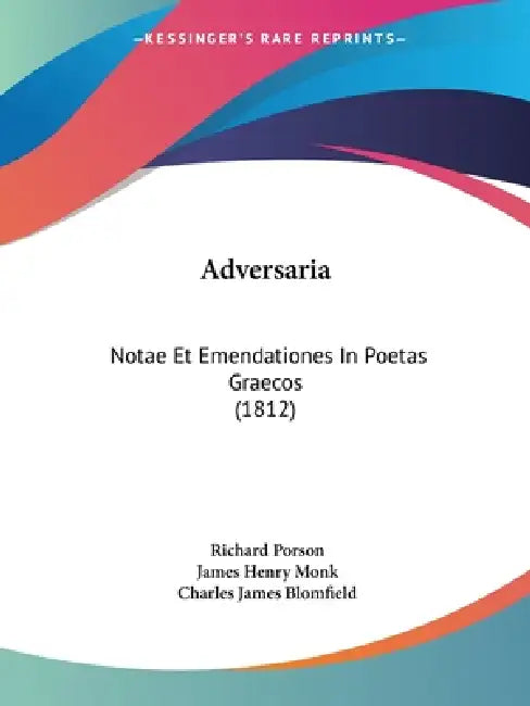 Adversaria: Notae Et Emendationes In Poetas Graecos (1812) by Richard Porson, James Henry Monk, Charles James Blomfield