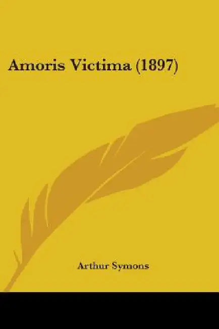 Amoris Victima (1897) by Arthur Symons