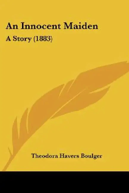An Innocent Maiden: A Story (1883) by Theodora Havers Boulger