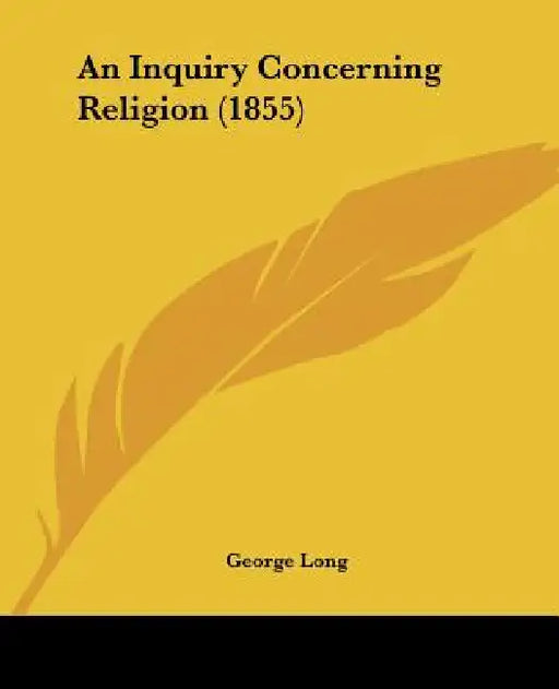 An Inquiry Concerning Religion (1855) by George Long