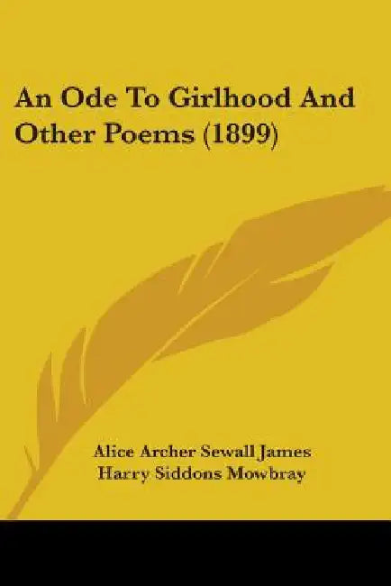 An Ode To Girlhood And Other Poems (1899) by Alice Archer Sewall James, Harry Siddons Mowbray
