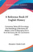 A Reference Book Of English History: Containing Tables Of Chronology And Genealogy, A Dictionary Of Battles, Lines Of Biography, And A Brief Dictionar by Alexander Charles Ewald
