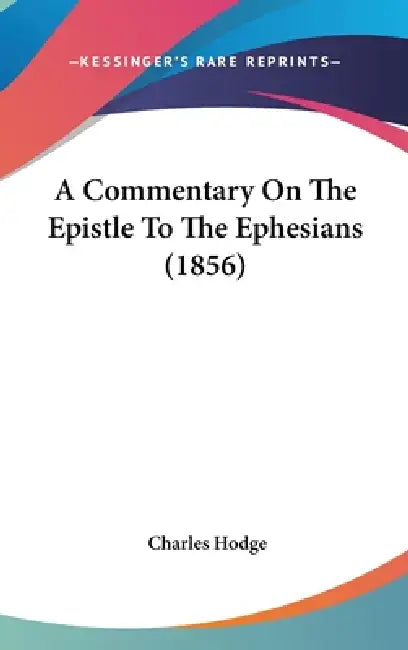 A Commentary On The Epistle To The Ephesians (1856) by Charles Hodge