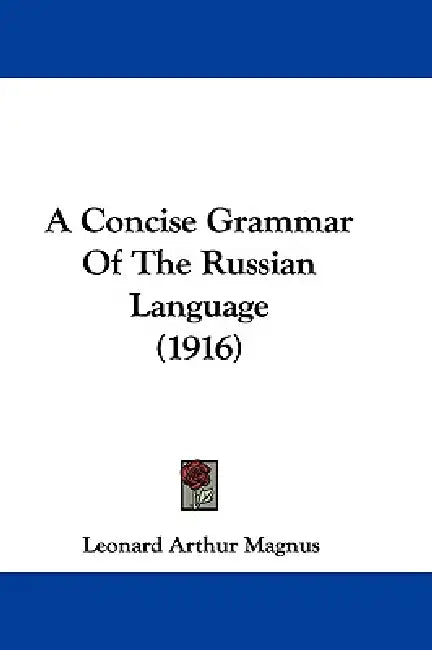 A Concise Grammar Of The Russian Language (1916) by Leonard Arthur Magnus