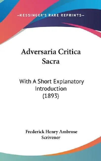 Adversaria Critica Sacra: With A Short Explanatory Introduction (1893) by Frederick Henry Ambrose Scrivener