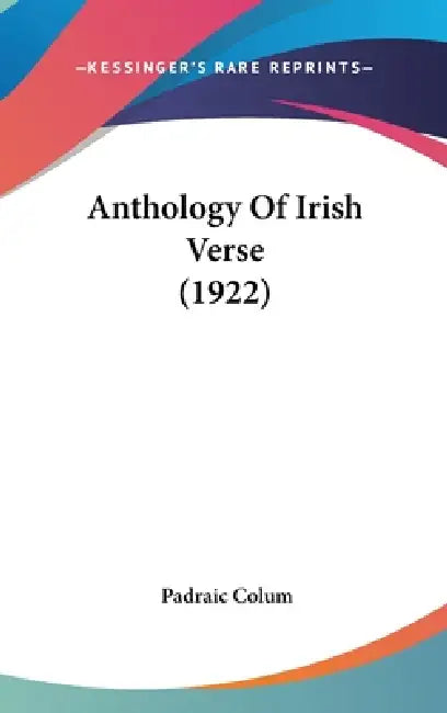 Anthology Of Irish Verse (1922) by Padraic Colum
