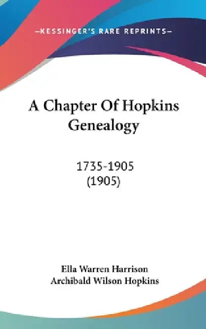 A Chapter Of Hopkins Genealogy: 1735-1905 (1905) by Ella Warren Harrison, Archibald Wilson Hopkins