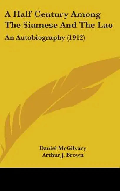 A Half Century Among The Siamese And The Lao: An Autobiography (1912) by Daniel McGilvary, Arthur J. Brown