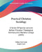 Practical Christian Sociology: A Series Of Special Lectures Before Princeton Theological Seminary And Marietta College (1895) by Wilbur Fisk Crafts, Joseph Cook