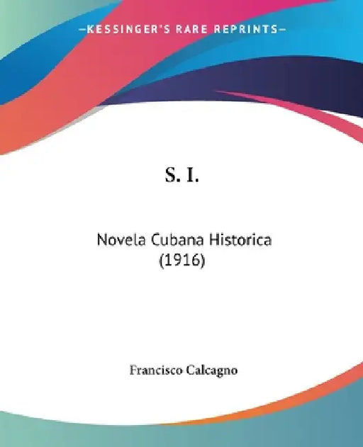 S. I.: Novela Cubana Historica (1916) by Francisco Calcagno