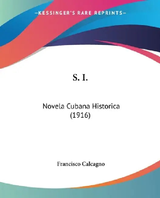 S. I.: Novela Cubana Historica (1916) by Francisco Calcagno