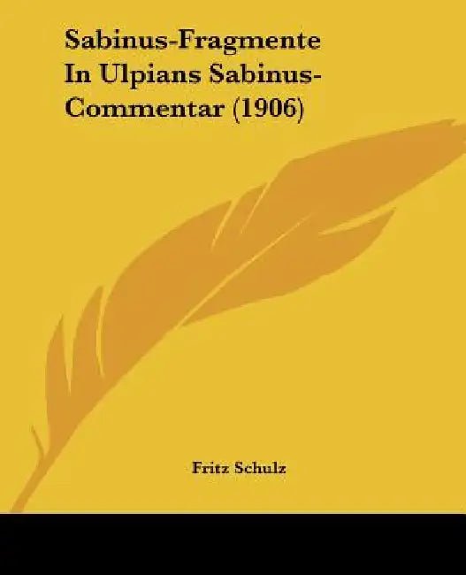 Sabinus-Fragmente In Ulpians Sabinus-Commentar (1906) by Fritz Schulz
