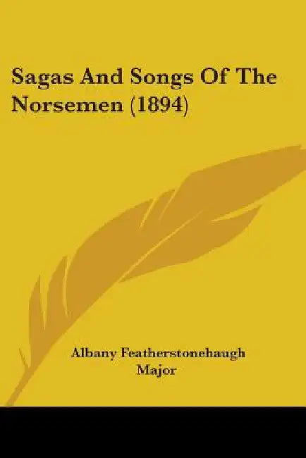 Sagas And Songs Of The Norsemen (1894) by Albany Featherstonehaugh Major