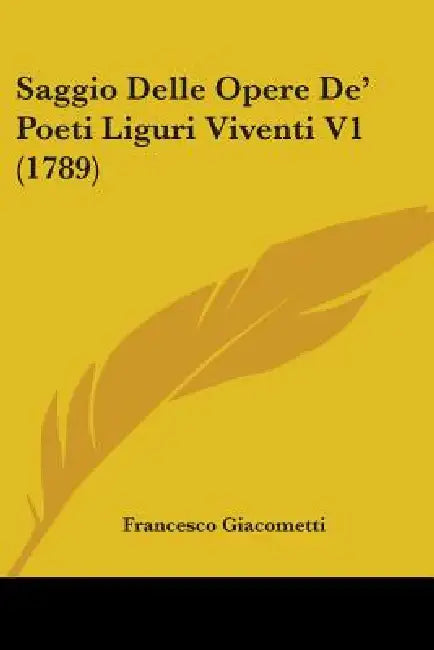Saggio Delle Opere De' Poeti Liguri Viventi V1 (1789) by Francesco Giacometti