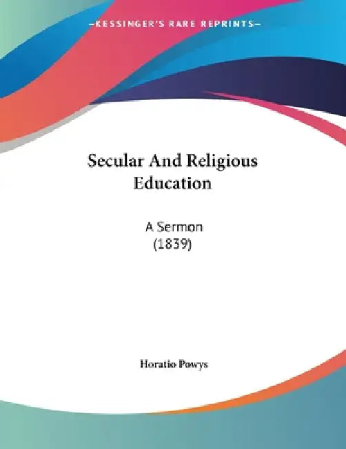 Secular And Religious Education: A Sermon (1839) by Horatio Powys