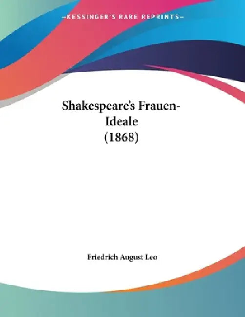 Shakespeare's Frauen-Ideale (1868) by Friedrich August Leo