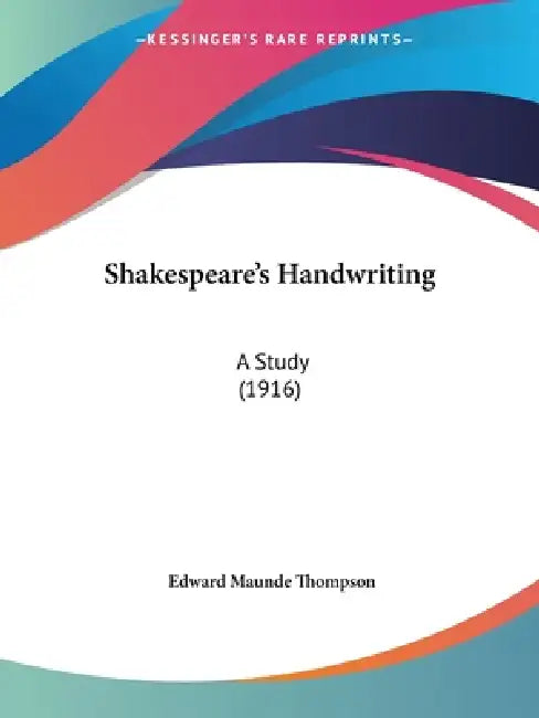 Shakespeare's Handwriting: A Study (1916) by Edward Maunde Thompson