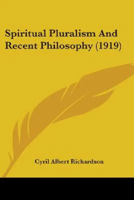 Spiritual Pluralism And Recent Philosophy (1919) by Cyril Albert Richardson
