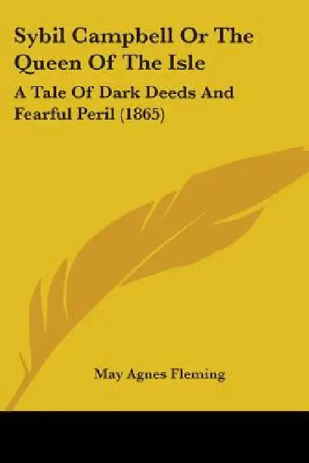 Sybil Campbell Or The Queen Of The Isle: A Tale Of Dark Deeds And Fearful Peril (1865) by May Agnes Fleming