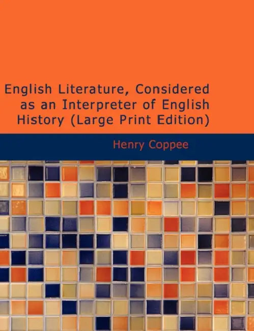 English Literature, Considered as an Interpreter of English History by Henry Coppee