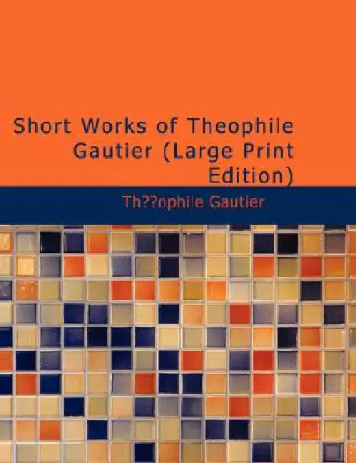 Short Works of Theophile Gautier by Theophile Gautier