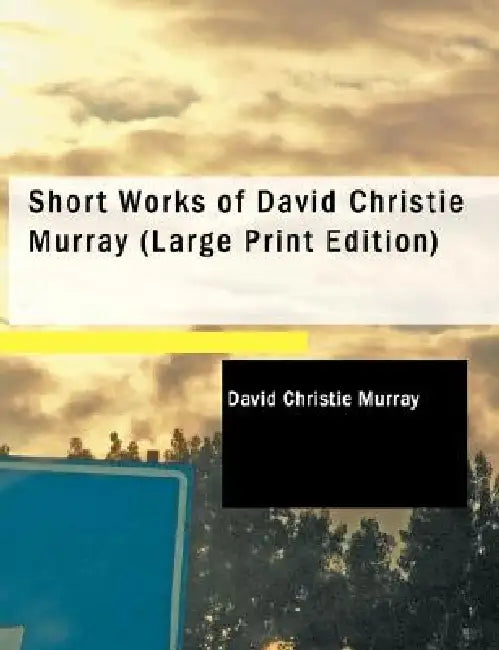 Short Works of David Christie Murray (Large Print Edition) by David Christie Murray
