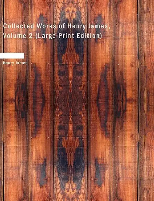 Collected Works of Henry James, Volume 2 (Large Print Edition) by Henry James