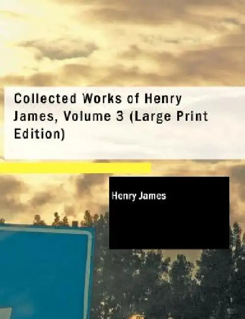 Collected Works of Henry James, Volume 3 (Large Print Edition) by Henry James