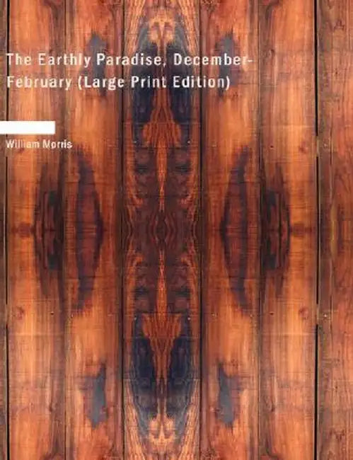 The Earthly Paradise, December-February by William Morris