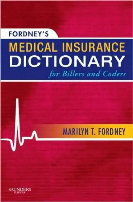Fordney's Medical Insurance Dictionary for Billers and Coders by Marilyn Fordney