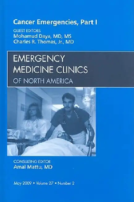 Cancer Emergencies, Part 1, an Issue of Emergency Medicine Clinics: Volume 27-2 by Mohamud Daya, Charles Thomas