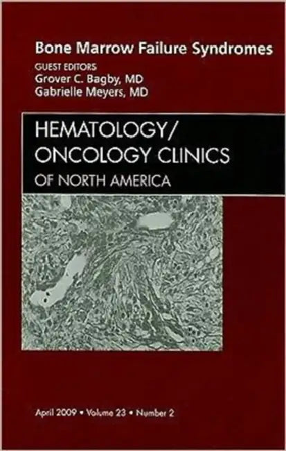 Bone Marrow Failure Syndromes, an Issue of Hematology/Oncology Clinics: Volume 23-2 by Grover C. Bagby, Gabrielle Meyers